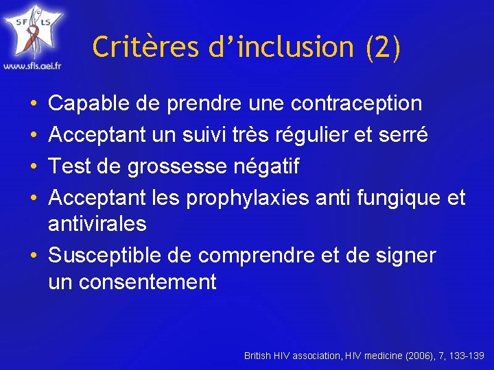 Critères d’inclusion (2) • • Capable de prendre une contraception Acceptant un suivi très