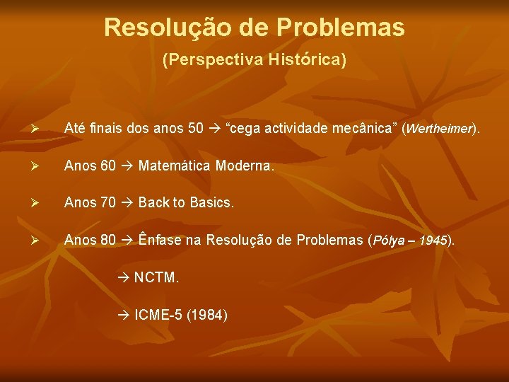 Resolução de Problemas (Perspectiva Histórica) Ø Até finais dos anos 50 “cega actividade mecânica”