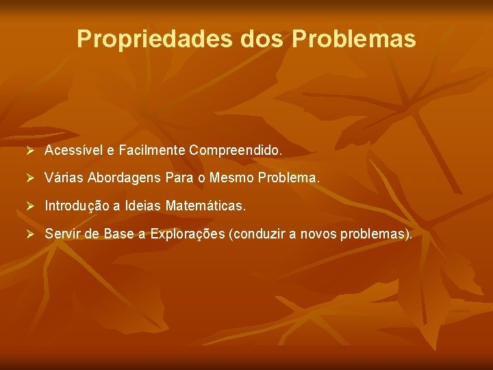 Propriedades dos Problemas Ø Acessível e Facilmente Compreendido. Ø Várias Abordagens Para o Mesmo