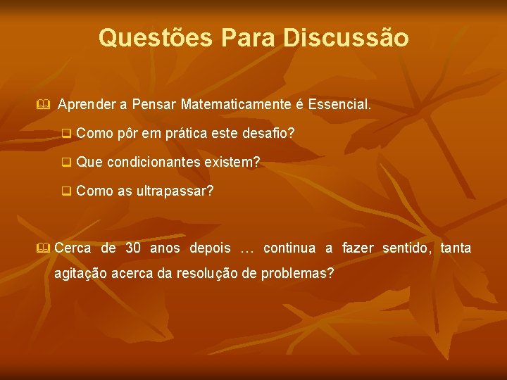 Questões Para Discussão & Aprender a Pensar Matematicamente é Essencial. q Como pôr em