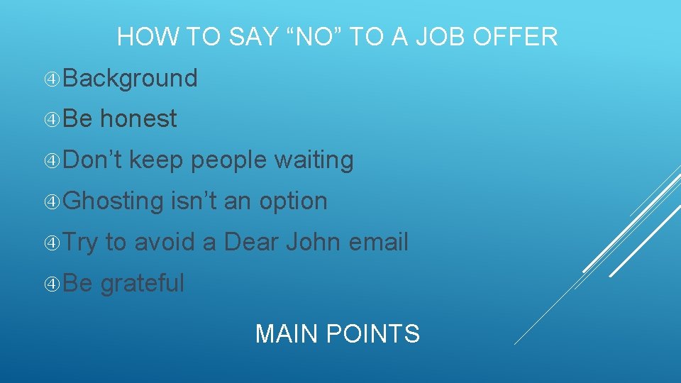 HOW TO SAY “NO” TO A JOB OFFER Background Be honest Don’t keep people