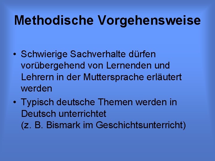 Methodische Vorgehensweise • Schwierige Sachverhalte dürfen vorübergehend von Lernenden und Lehrern in der Muttersprache