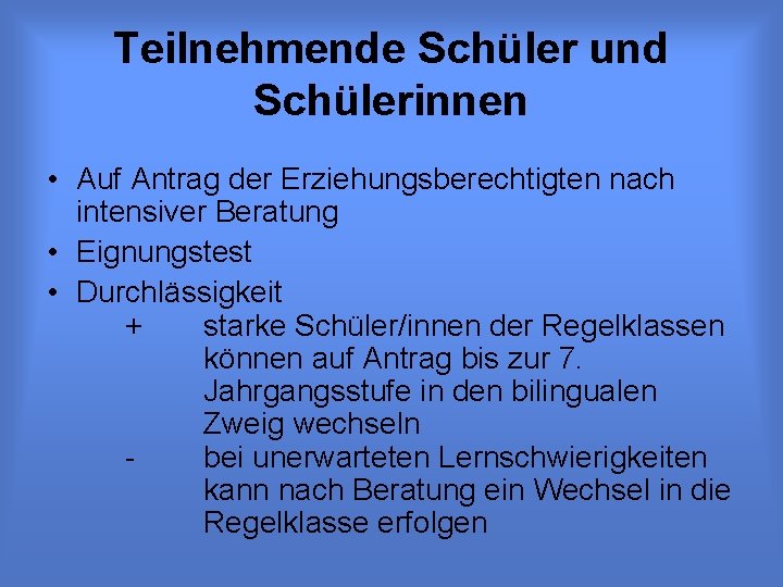 Teilnehmende Schüler und Schülerinnen • Auf Antrag der Erziehungsberechtigten nach intensiver Beratung • Eignungstest