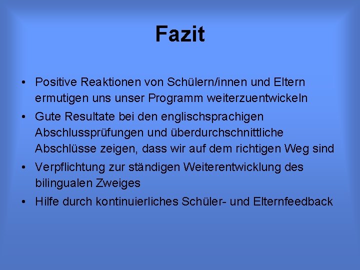 Fazit • Positive Reaktionen von Schülern/innen und Eltern ermutigen unser Programm weiterzuentwickeln • Gute