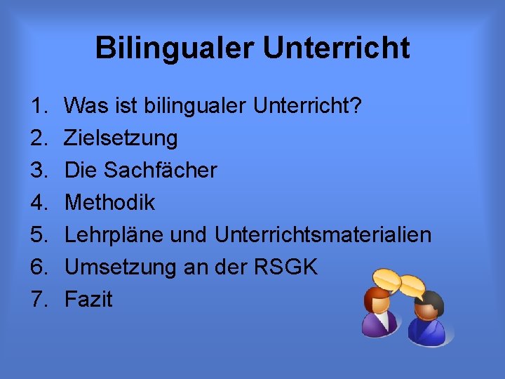 Bilingualer Unterricht 1. 2. 3. 4. 5. 6. 7. Was ist bilingualer Unterricht? Zielsetzung