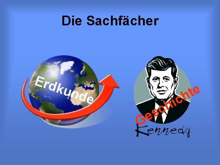 Die Sachfächer Erd kun de e t h c i h c s e