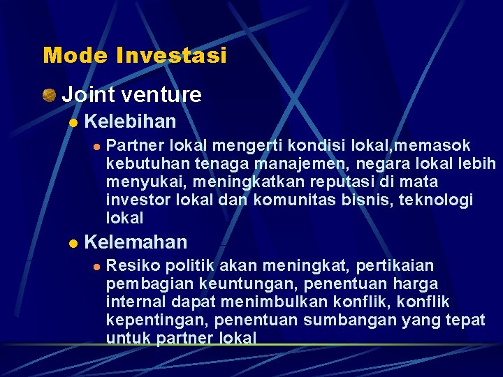 Mode Investasi Joint venture l Kelebihan l l Partner lokal mengerti kondisi lokal, memasok