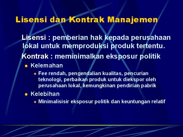 Lisensi dan Kontrak Manajemen Lisensi : pemberian hak kepada perusahaan lokal untuk memproduksi produk