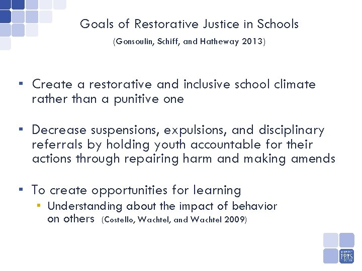 Goals of Restorative Justice in Schools (Gonsoulin, Schiff, and Hatheway 2013) ▪ Create a