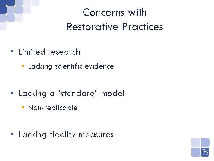 Concerns with Restorative Practices ▪ Limited research ▪ Lacking scientific evidence ▪ Lacking a