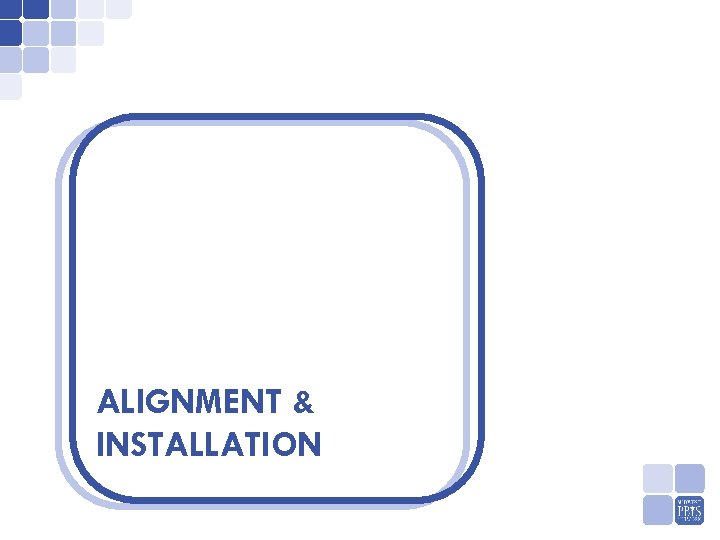 ALIGNMENT & INSTALLATION 