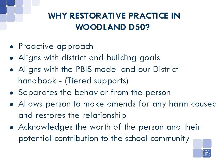WHY RESTORATIVE PRACTICE IN WOODLAND D 50? ● ● ● Proactive approach Aligns with