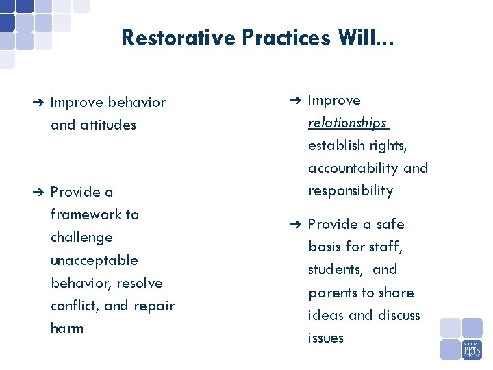 Restorative Practices Will. . . ➔ Improve behavior and attitudes ➔ Provide a framework