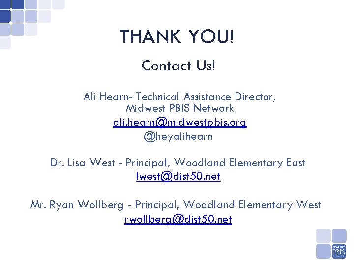 THANK YOU! Contact Us! Ali Hearn- Technical Assistance Director, Midwest PBIS Network ali. hearn@midwestpbis.