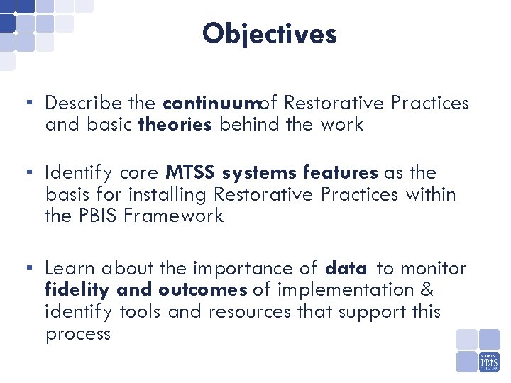 Objectives ▪ Describe the continuumof Restorative Practices and basic theories behind the work ▪