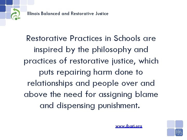 Illinois Balanced and Restorative Justice Restorative Practices in Schools are inspired by the philosophy