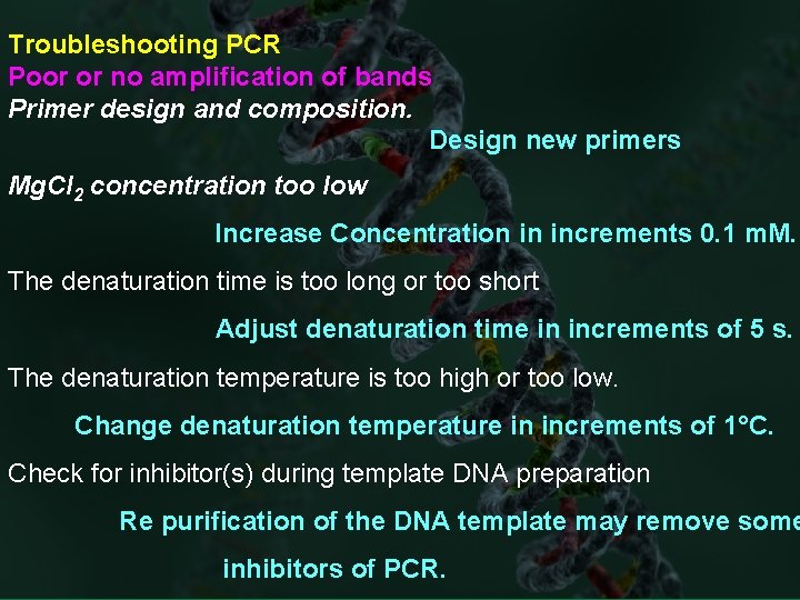 Troubleshooting PCR Poor or no amplification of bands Primer design and composition. Design new