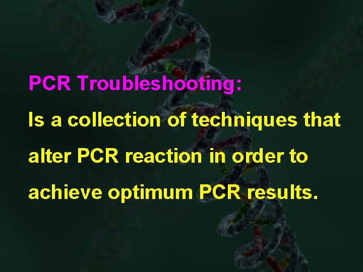 PCR Troubleshooting: Is a collection of techniques that alter PCR reaction in order to