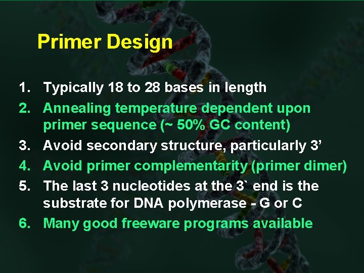 Primer Design 1. Typically 18 to 28 bases in length 2. Annealing temperature dependent