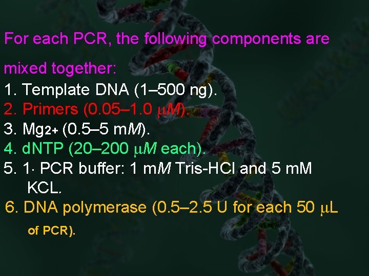 For each PCR, the following components are mixed together: 1. Template DNA (1– 500