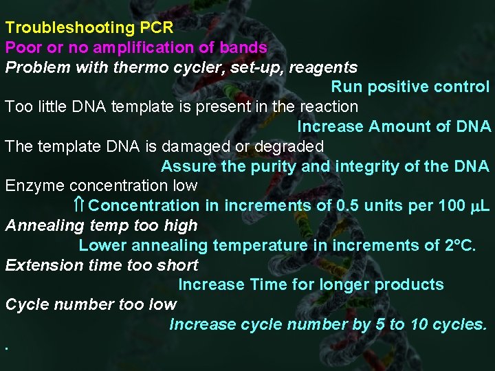 Troubleshooting PCR Poor or no amplification of bands Problem with thermo cycler, set-up, reagents