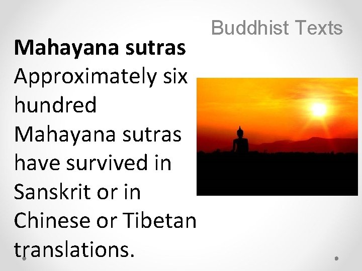 Mahayana sutras Approximately six hundred Mahayana sutras have survived in Sanskrit or in Chinese