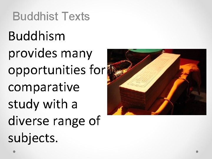 Buddhist Texts Buddhism provides many opportunities for comparative study with a diverse range of