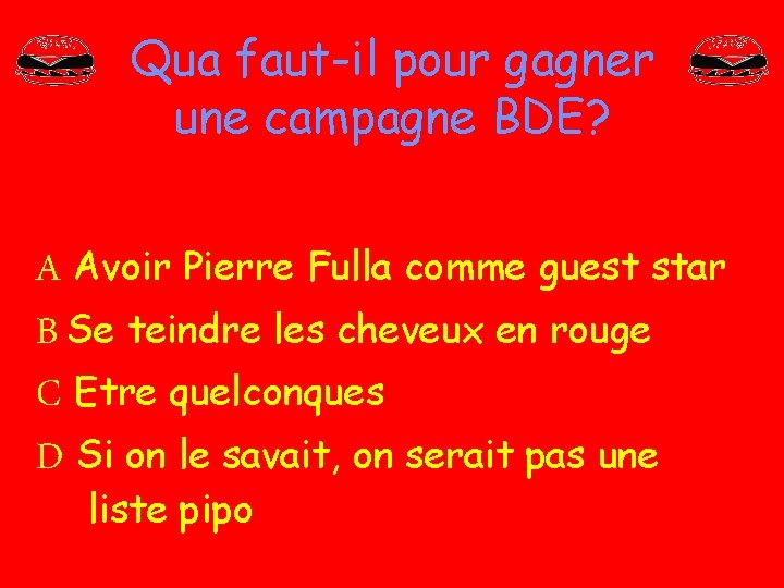 Qua faut-il pour gagner une campagne BDE? A Avoir Pierre Fulla comme guest star Qua faut-il pour gagner une campagne BDE? A Avoir Pierre Fulla comme guest star