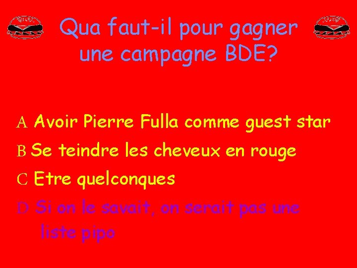 Qua faut-il pour gagner une campagne BDE? A Avoir Pierre Fulla comme guest star Qua faut-il pour gagner une campagne BDE? A Avoir Pierre Fulla comme guest star