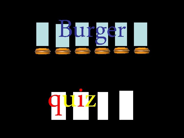 Burger quiz Burger quiz