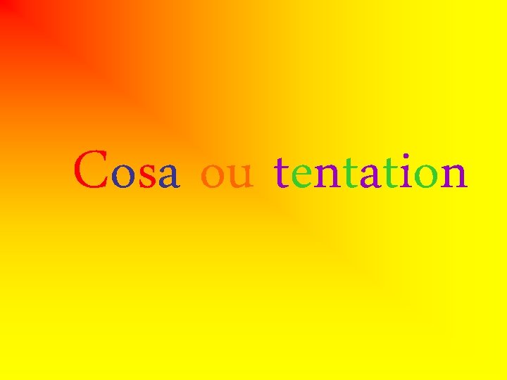 Cosa ou tentation Cosa ou tentation