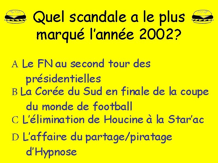 Quel scandale a le plus marqué l’année 2002? A Le FN au second tour Quel scandale a le plus marqué l’année 2002? A Le FN au second tour