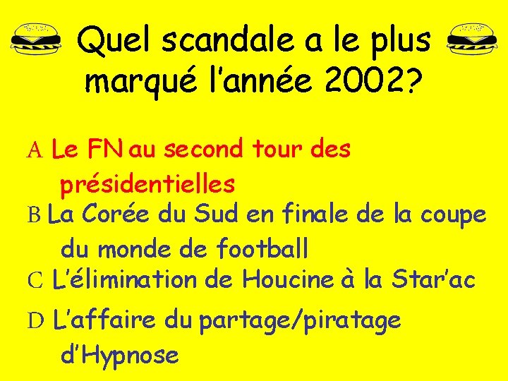 Quel scandale a le plus marqué l’année 2002? A Le FN au second tour Quel scandale a le plus marqué l’année 2002? A Le FN au second tour