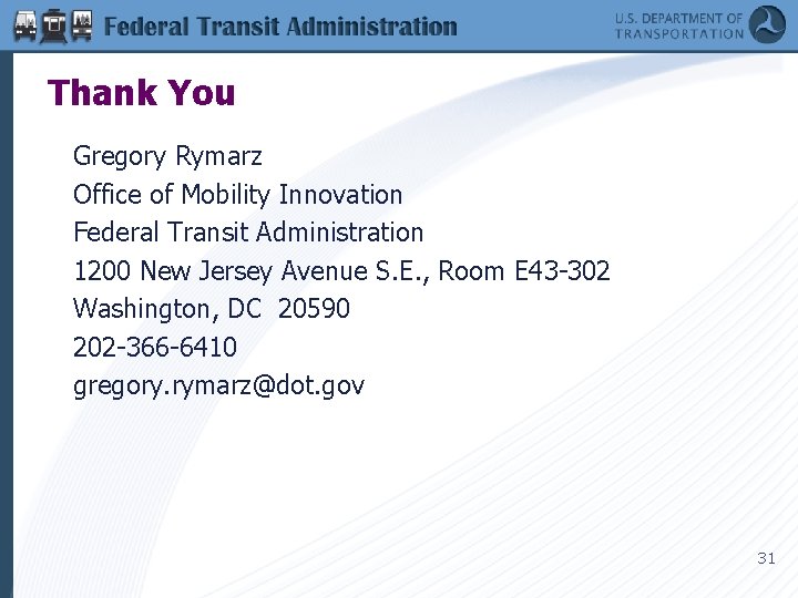 Thank You Gregory Rymarz Office of Mobility Innovation Federal Transit Administration 1200 New Jersey