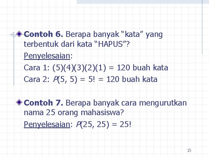 Contoh 6. Berapa banyak “kata” yang terbentuk dari kata “HAPUS”? Penyelesaian: Cara 1: (5)(4)(3)(2)(1)