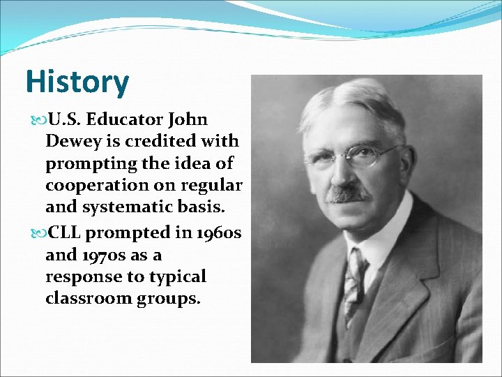 History U. S. Educator John Dewey is credited with prompting the idea of cooperation