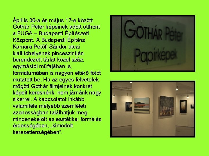 Április 30 -a és május 17 -e között Gothár Péter képeinek adott otthont a