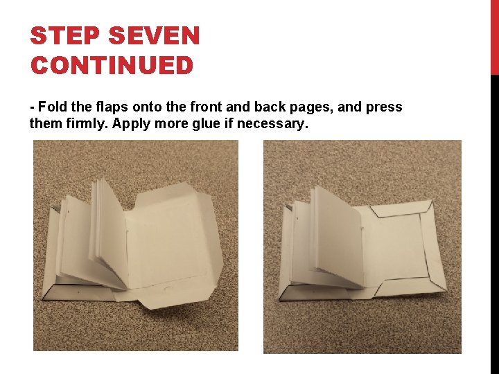 STEP SEVEN CONTINUED - Fold the flaps onto the front and back pages, and