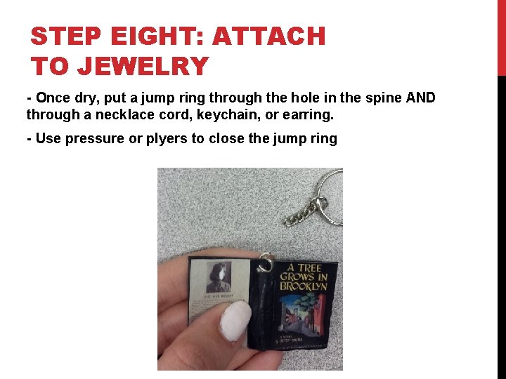 STEP EIGHT: ATTACH TO JEWELRY - Once dry, put a jump ring through the