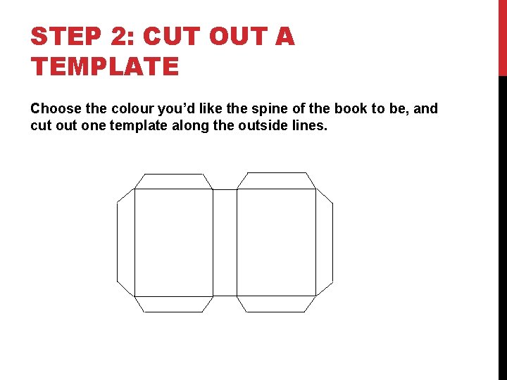 STEP 2: CUT OUT A TEMPLATE Choose the colour you’d like the spine of