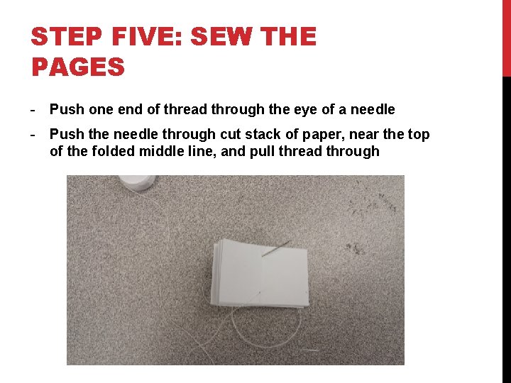 STEP FIVE: SEW THE PAGES - Push one end of thread through the eye