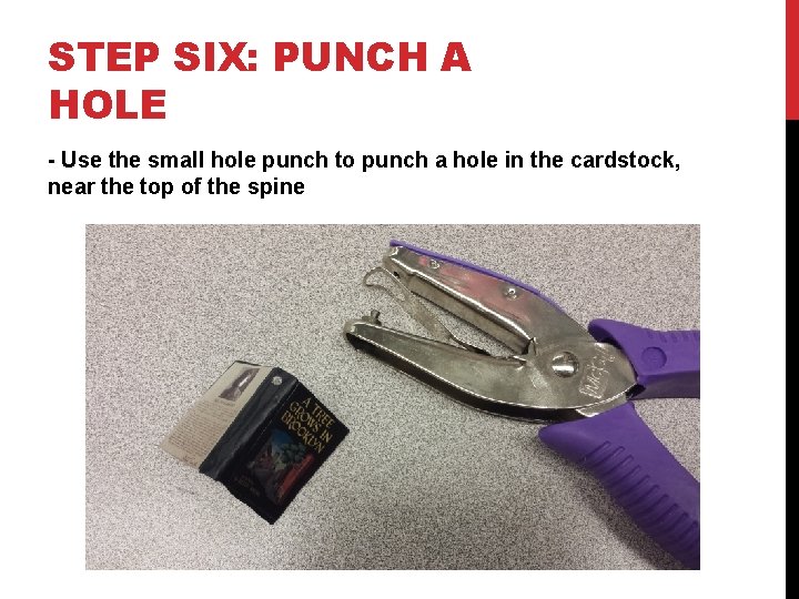 STEP SIX: PUNCH A HOLE - Use the small hole punch to punch a