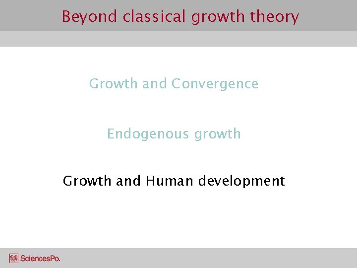 Beyond classical growth theory Growth and Convergence Endogenous growth Growth and Human development 