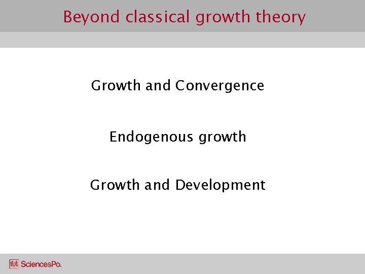 Beyond classical growth theory Growth and Convergence Endogenous growth Growth and Development 
