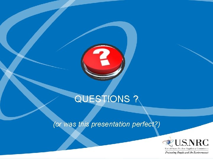 QUESTIONS ? (or was this presentation perfect? ) 
