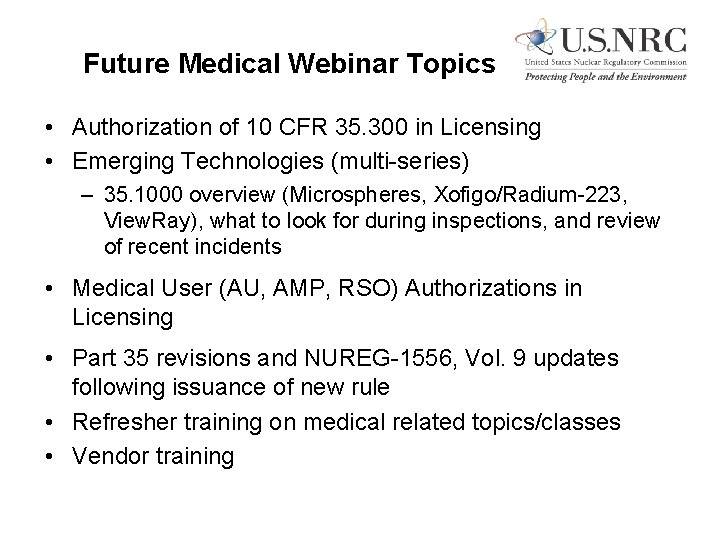 Future Medical Webinar Topics • Authorization of 10 CFR 35. 300 in Licensing •