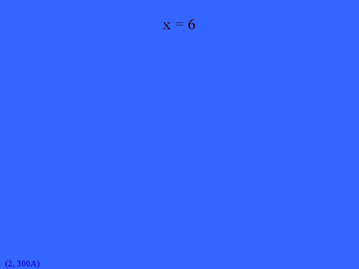 x=6 (2, 300 A) 