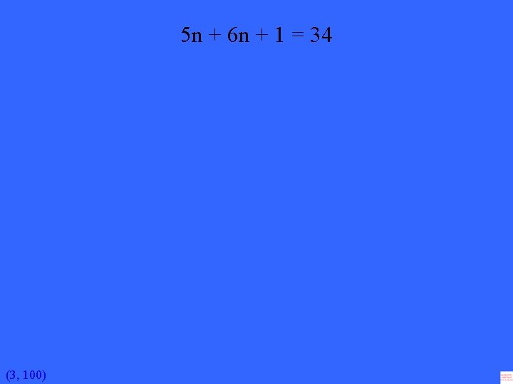 5 n + 6 n + 1 = 34 (3, 100) 