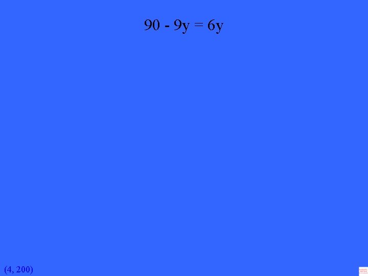 90 - 9 y = 6 y (4, 200) 