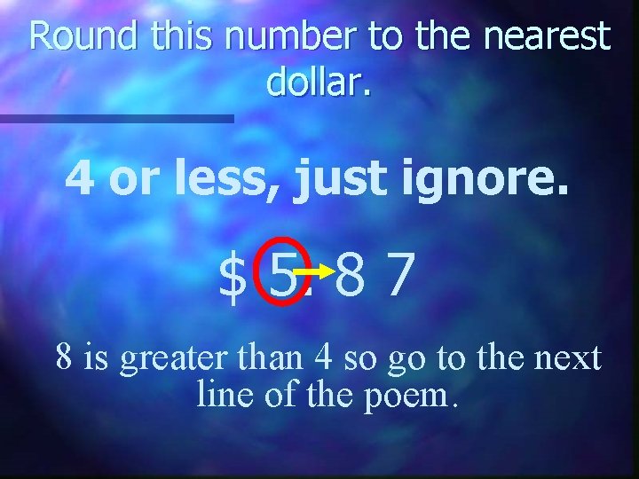 Round this number to the nearest dollar. 4 or less, just ignore. $ 5.